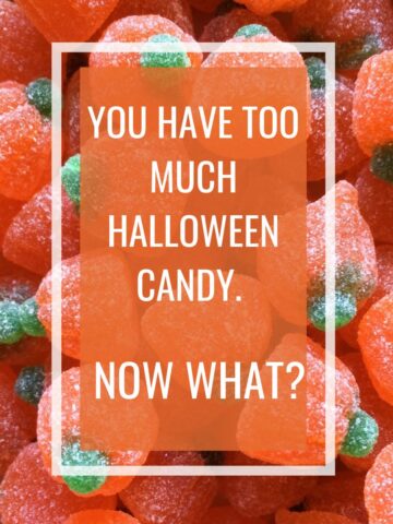 Text overlay on pile of gummy pumpkin candy "you have too much Halloween candy. Now What?"