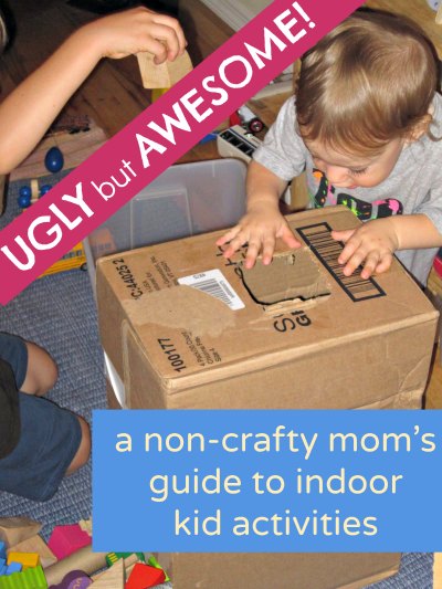 Easy (yet ugly) indoor activities for kids that really work.