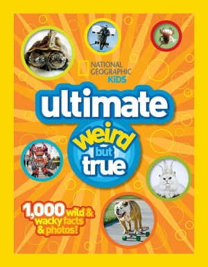 Ultimate Weird but True: 1,000 Wild & Wacky Facts and Photos, book cover.