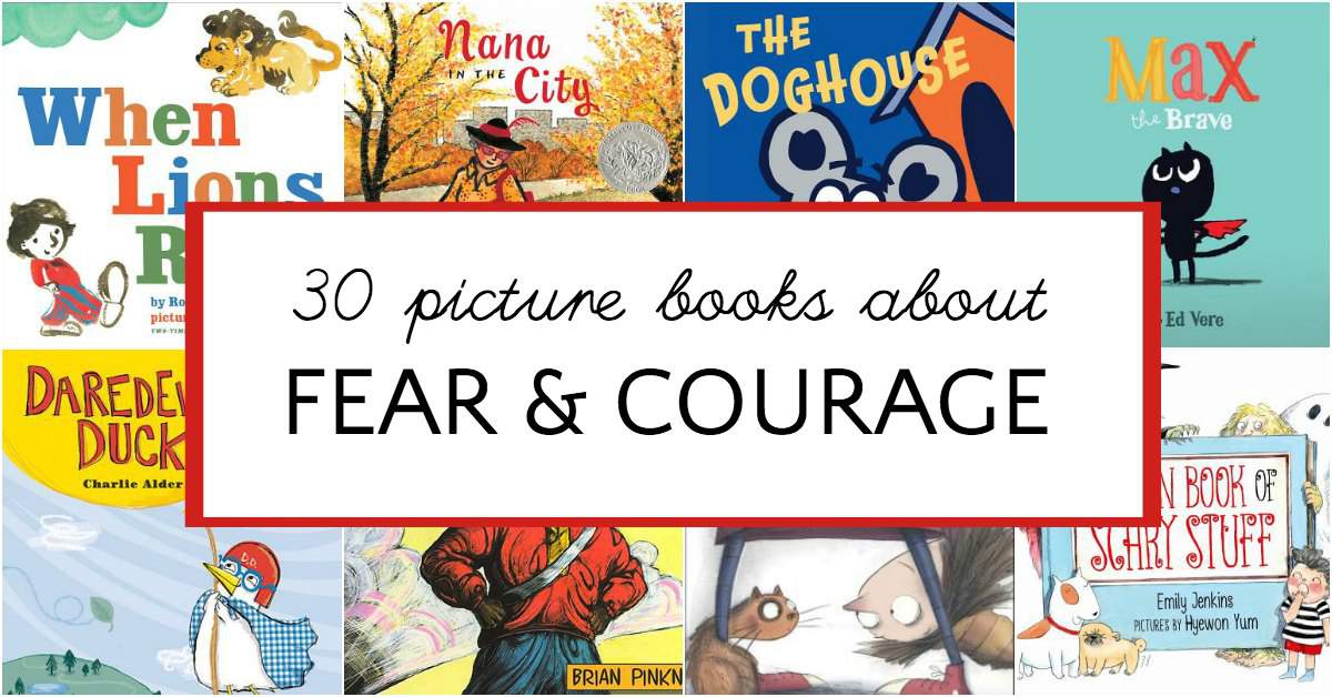 A list of 30 picture books about fear and being brave for kids.