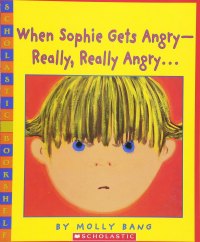 When Sophie Gets Angry, Really, Really Angry, book by Molly Bang.