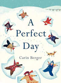 A Perfect Day by Carin Berger, picture book.