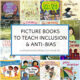 Children's Picture Books to Teach Anti-Bias and Inclusion