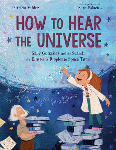 How the Hear the Universe picture book biography of Latina scientist