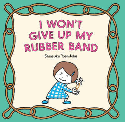 I Won't Give Up My Rubber Band book cover.