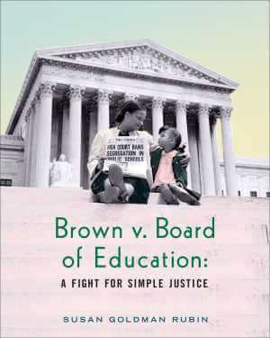 Brown v. Board of Education: A Fight for Simple Justice by Susan Goldman Rubin book cover.