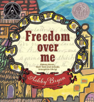 Freedom Over Me: Eleven Slaves, Their Lives and Dreams Brought to Life  book cover.