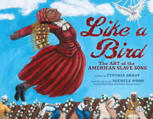 Like a Bird: The Art of the American Slave Song  book cover.