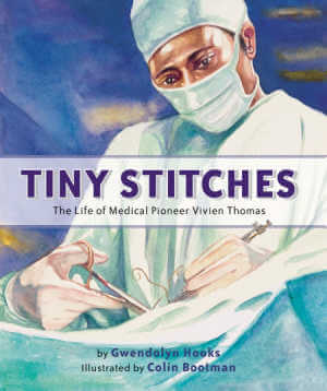 Tiny Stitches: The Life of Medical Pioneer Vivien Thomas book cover.