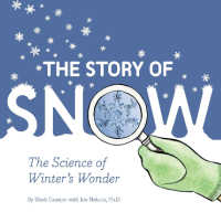 The Story of Snow: The Science of Winter's Wonder  book cover.