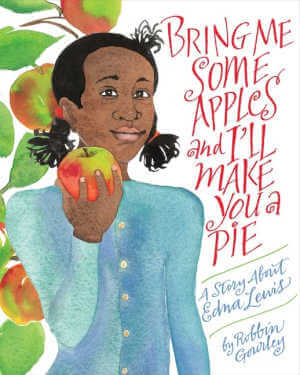 Bring Me Some Apples and I'll Make You a Pie: A Story About Edna Lewis.