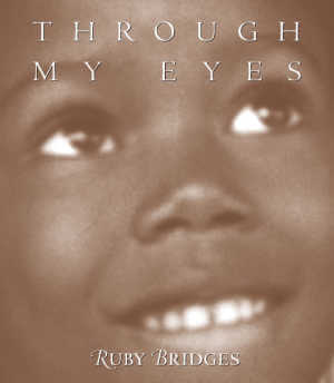 Through My Eyes, book by Ruby Bridges.
