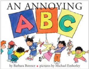 An Annoying ABC by Barbara Bottner. 