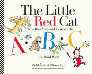The Little Red Cat Who Ran Away and Learned His ABC's by Patrick Mc Donnell.