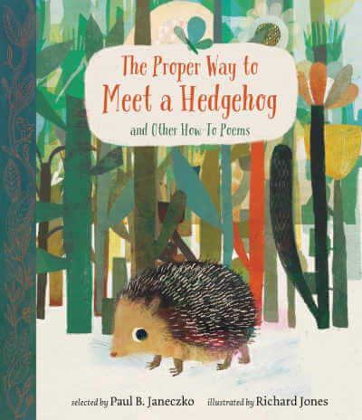 The Proper Way to Meet a Hedgehog and Other How To Poems.