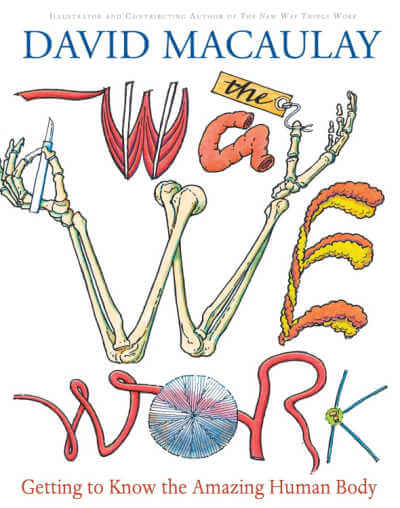 The Way We Work: Getting to Know the Amazing Human Body by David Macaulay, book. 