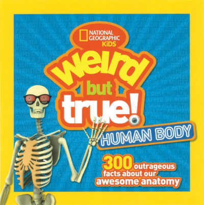 Weird But True Human Body: 300 Outrageous Facts about Your Awesome Anatomy, book cover.