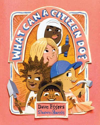 What Can A Citizen Do, by Dave Eggers.