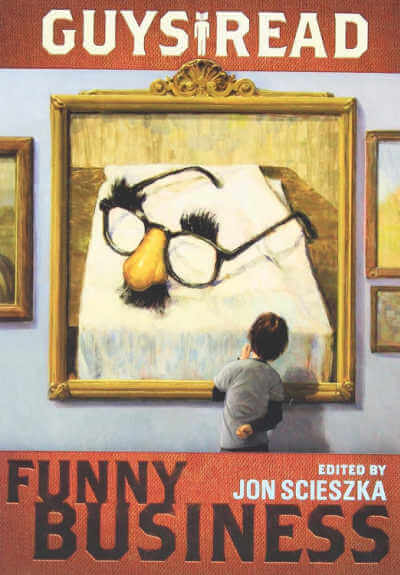 Guys Read: Funny Business ed. by Jon Scieszka.