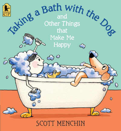 Taking a Bath and Other Things that Make Me Happy by Scott Menchin.