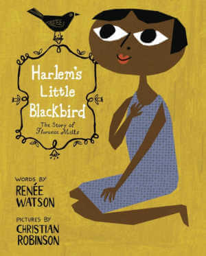 Harlem's Little Blackbird, book by Renee Watson.
