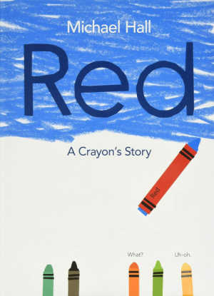 Red: A Crayon's Story by Michael Hall.