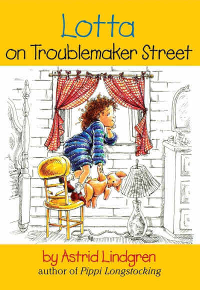 Lotta on Troublemaker Street by Astrid Lindgren.
