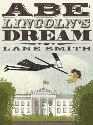 Abe Lincoln's Dream, by Lane Smith. 