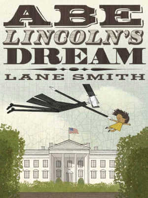 Abe Lincoln's Dream, by Lane Smith.