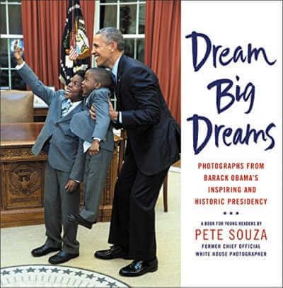 Dream Big Dreams book by Pete Souza.