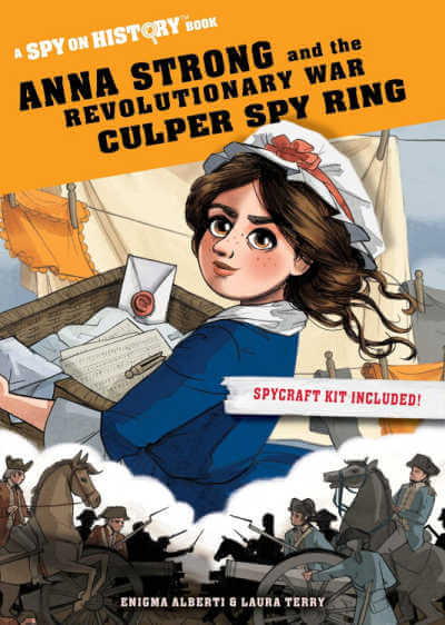 Anna Strong and the Revolutionary War Culper Spy Ring: A Spy on History Book.