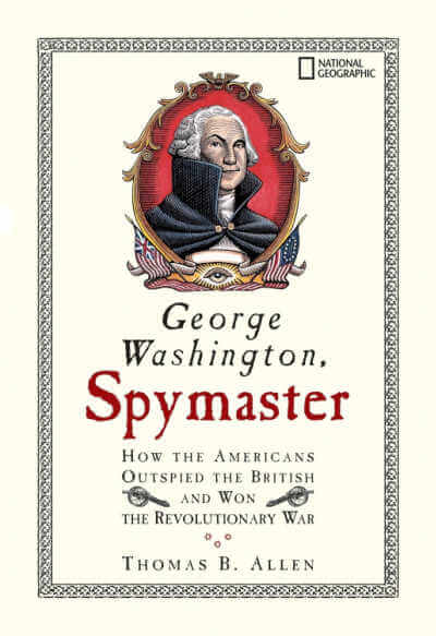 George Washington, Spymaster: How the Americans Outspied the British and Won the Revolutionary War, book cover.