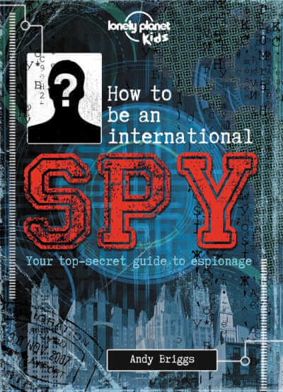 How to Be an International Spy: Your Training Manual, Should You Choose to Accept it.