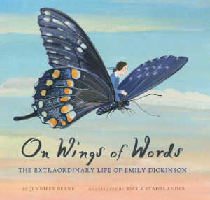 On Wings of Words: The Extraordinary Life of Emily Dickinson, picture book biography for kids.