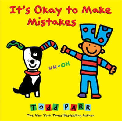 It's Okay to Make Mistakes by Todd Parr.