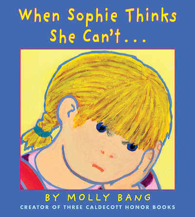 When Sophie Thinks She Can't... by Molly Bang.