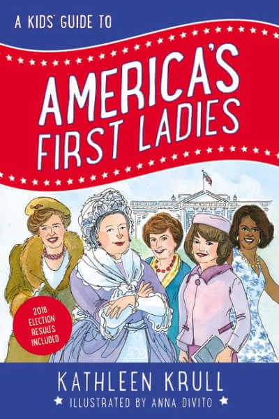 Kids' Guide to America's First Ladies by Kathleen Krull.