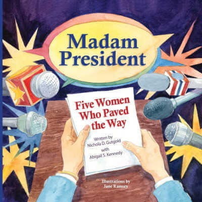 Madam President: Five Women Who Paved the Way, book. 