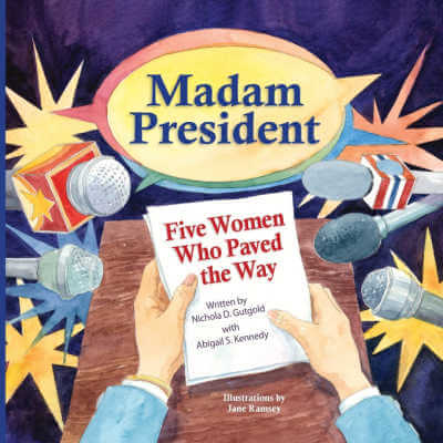 Madam President: Five Women Who Paved the Way, book.