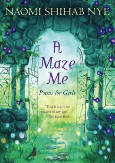 A Maze Me poems for girls by naomi Shihab Nye.