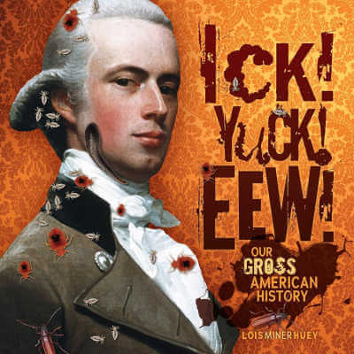 Ick! Yuck! Eew!: Our Gross American History, book cover.
