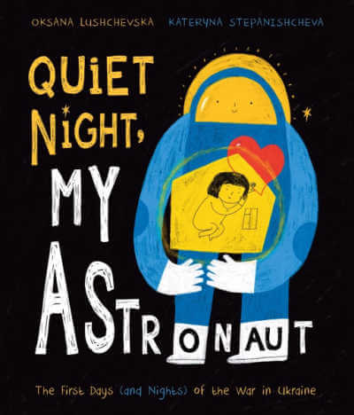Quiet Night, My Astronaut picture book cover with illustration of blue and yellow astronaut cradling girl in a house.