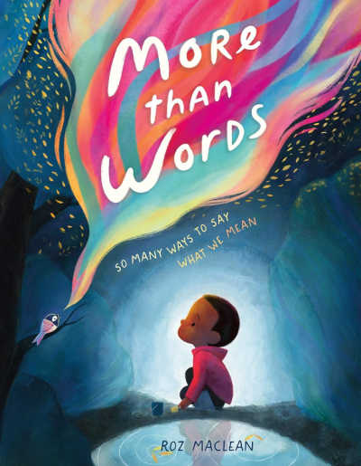 Book cover for More Than Words with illustration of boy looking at a bird singing with rainbow colors coming out of his beak.