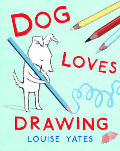 Book cover of Dog Loves Drawing with illustration of Dog scribbling with large blue pencil.