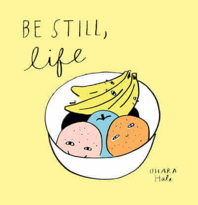 Book cover for Be Still, Life.
