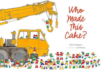 Book cover for Who Made This Cake? with illustration of big crane truck and a group of tiny construction workers.