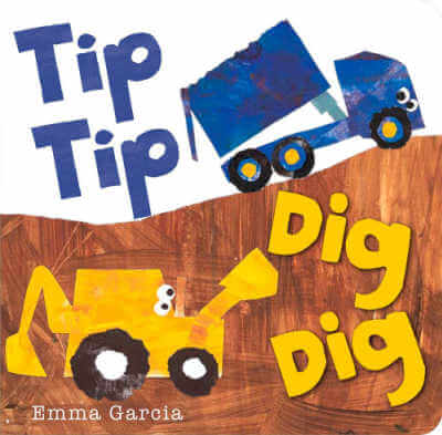 Book cover for Tip Tip Dig Dig with illustration of dump truck and digger.