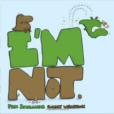 Book cover of I'm Not with illustration of dinosaur sitting on an I, and green dino with ice cream cone flipping of an M.