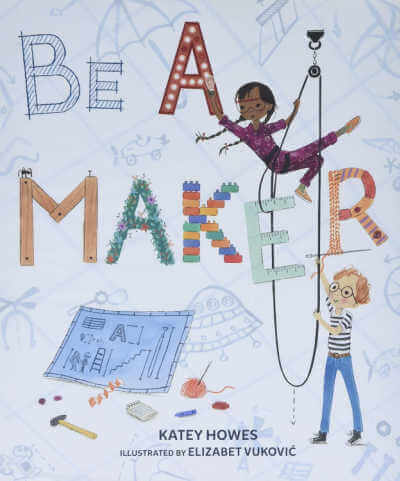 Book cover of Be a Maker with illustration of girl sitting on a pulley operated by another child.