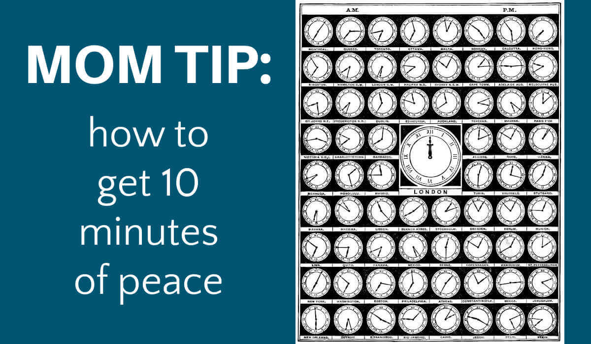 Illustration of multiple vintage clocks with text, "Mom Tip: how to get 10 minutes of peace"